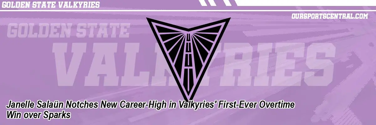 Janelle Salaün Notches New Career-High in Valkyries' First-Ever Overtime Win over Sparks