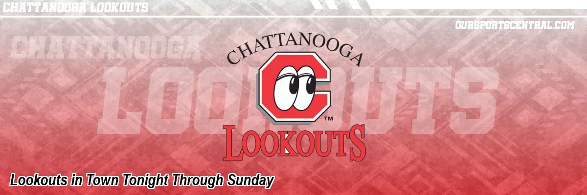 Lookouts in Town Tonight Through Sunday