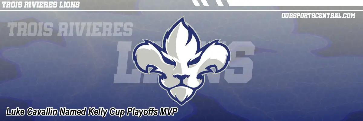 Luke Cavallin Named Kelly Cup Playoffs MVP