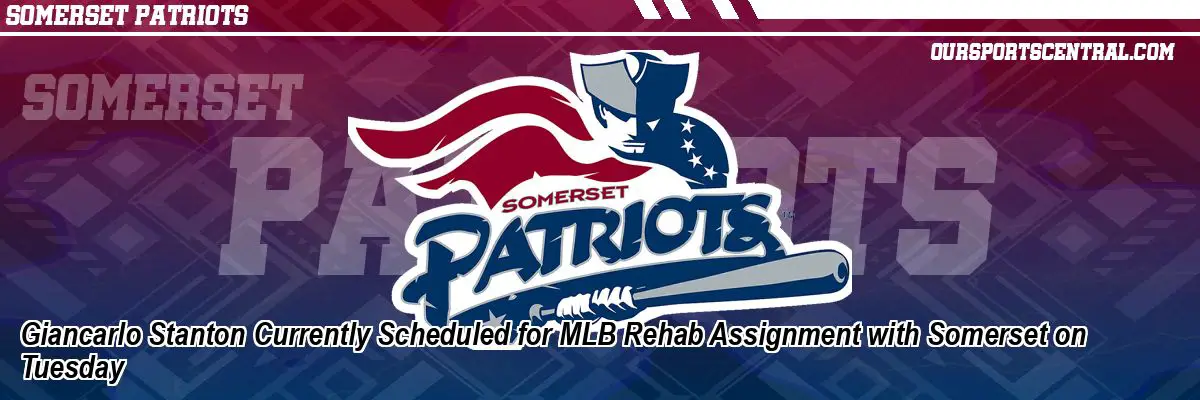 Giancarlo Stanton Currently Scheduled for MLB Rehab Assignment with Somerset on Tuesday