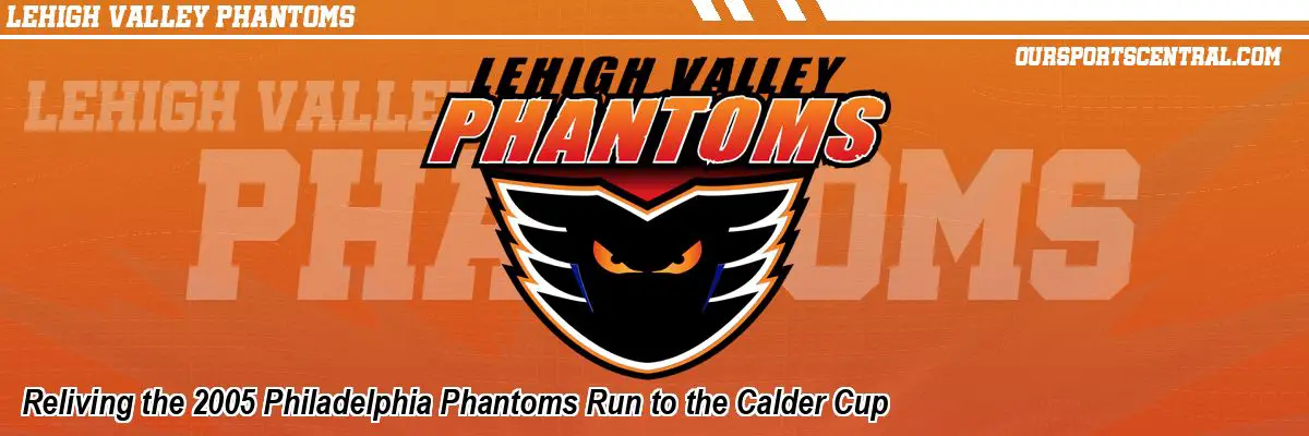 Reliving the 2005 Philadelphia Phantoms Run to the Calder Cup
