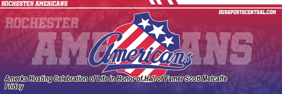 Amerks Hosting Celebration of Life in Honor of Hall of Famer Scott Metcalfe Friday