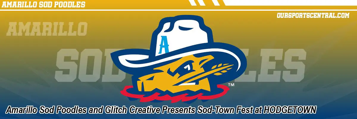 Amarillo Sod Poodles and Glitch Creative Presents Sod-Town Fest at HODGETOWN