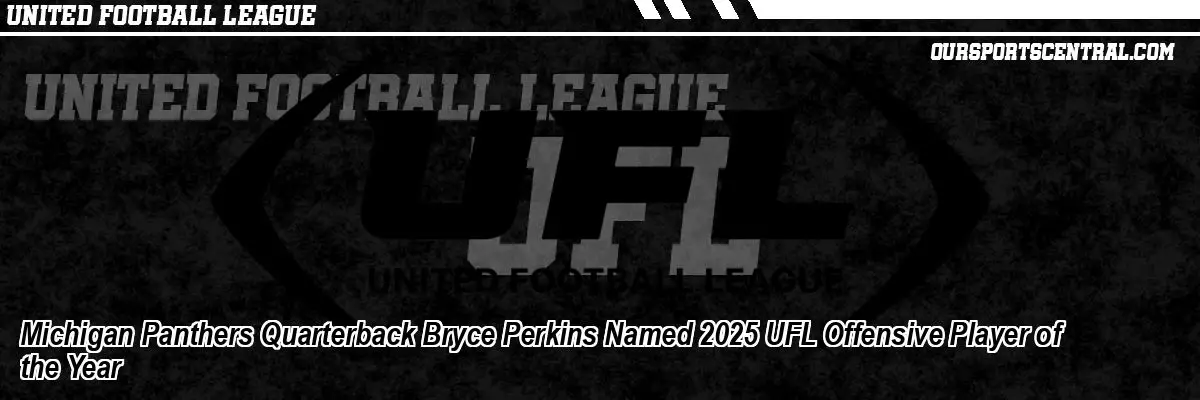 Michigan Panthers Quarterback Bryce Perkins Named 2025 UFL Offensive Player of the Year