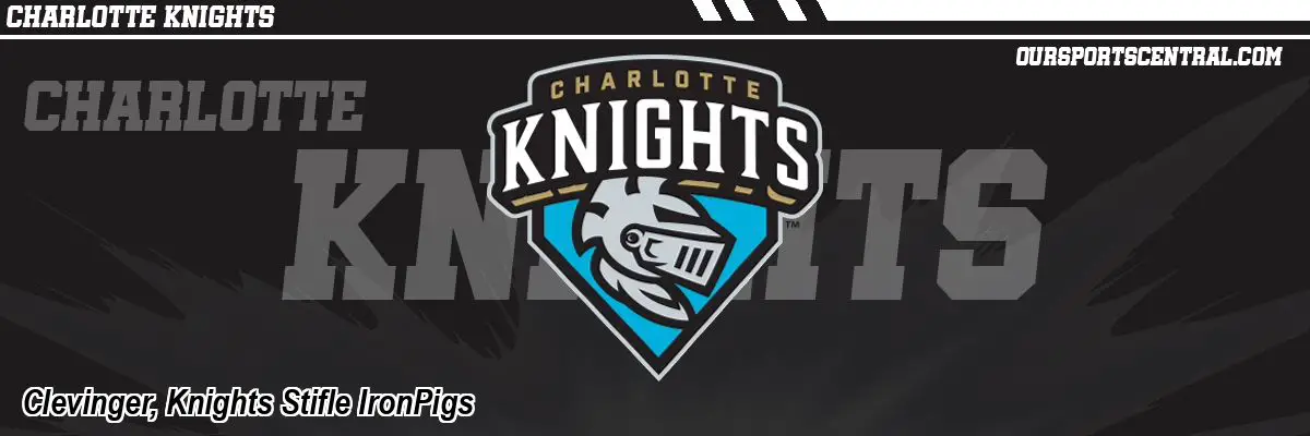 Clevinger, Knights Stifle IronPigs