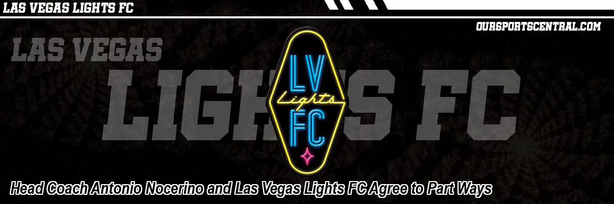 Head Coach Antonio Nocerino and Las Vegas Lights FC Agree to Part Ways