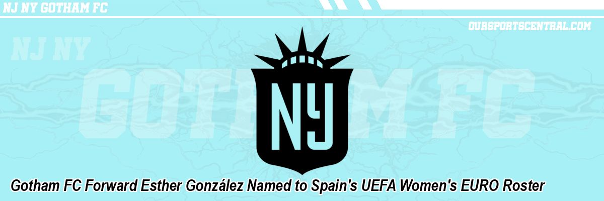 Gotham FC Forward Esther González Named to Spain's UEFA Women's EURO Roster