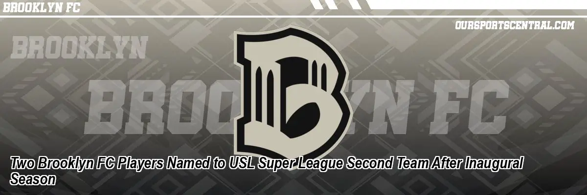 Two Brooklyn FC Players Named to USL Super League Second Team After Inaugural Season