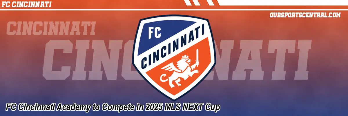 FC Cincinnati Academy to Compete in 2025 MLS NEXT Cup