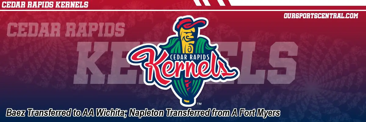 Baez Transferred to AA Wichita; Napleton Transferred from A Fort Myers