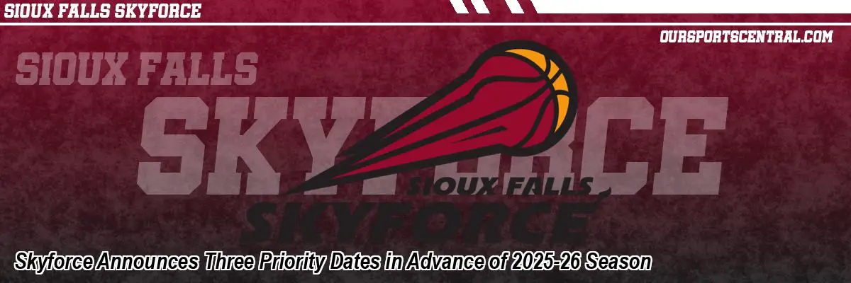 Skyforce Announces Three Priority Dates in Advance of 2025-26 Season