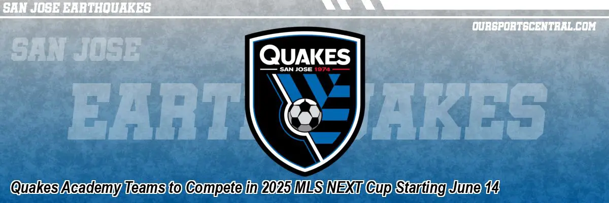 Quakes Academy Teams to Compete in 2025 MLS NEXT Cup Starting June 14