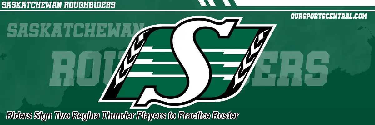 Riders Sign Two Regina Thunder Players to Practice Roster