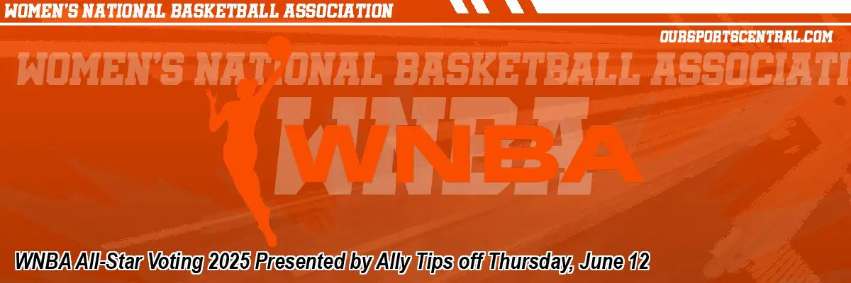 WNBA All-Star Voting 2025 Presented by Ally Tips off Thursday, June 12