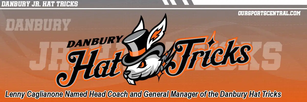 Lenny Caglianone Named Head Coach and General Manager of the Danbury Hat Tricks