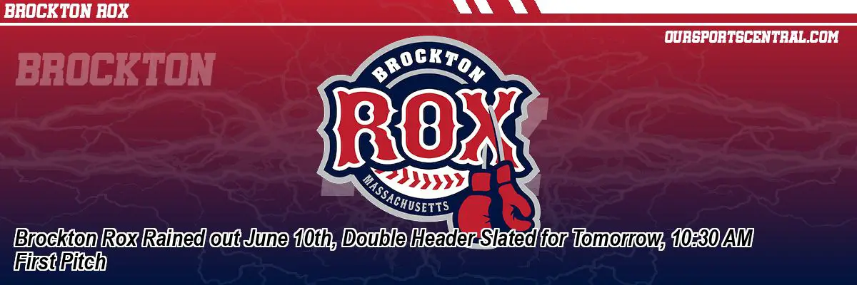 Brockton Rox Rained out June 10th, Double Header Slated for Tomorrow, 10:30 AM First Pitch