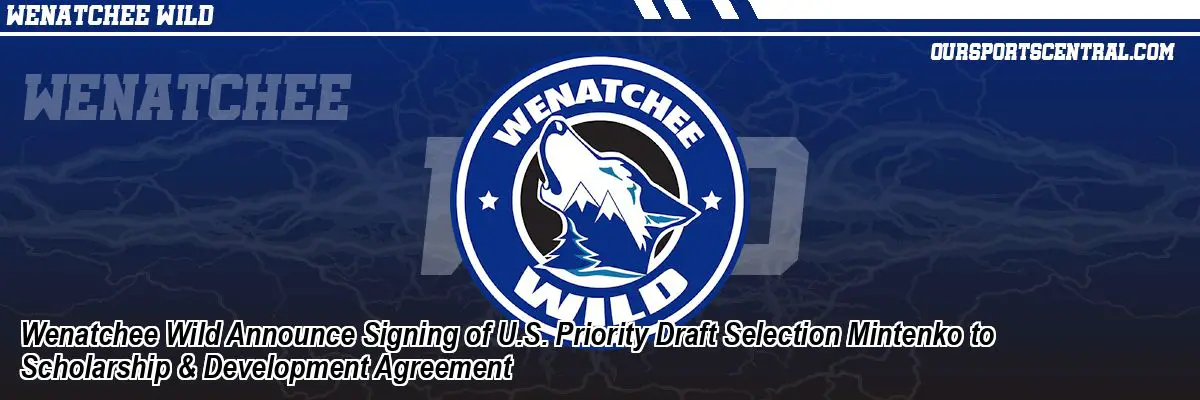 Wenatchee Wild Announce Signing of U.S. Priority Draft Selection Mintenko to Scholarship & Development Agreement