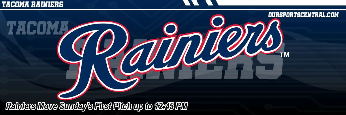 Rainiers Move Sunday's First Pitch up to 12:45 PM
