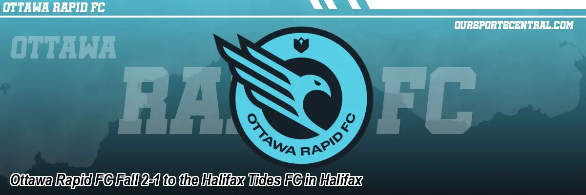 Ottawa Rapid FC Fall 2-1 to the Halifax Tides FC in Halifax