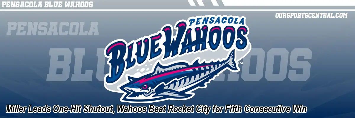 Miller Leads One-Hit Shutout, Wahoos Beat Rocket City for Fifth Consecutive Win