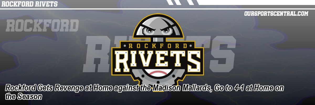 Rockford Gets Revenge at Home against the Madison Mallards, Go to 4-1 at Home on the Season