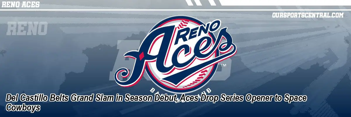 Del Castillo Belts Grand Slam in Season Debut, Aces Drop Series Opener to Space Cowboys