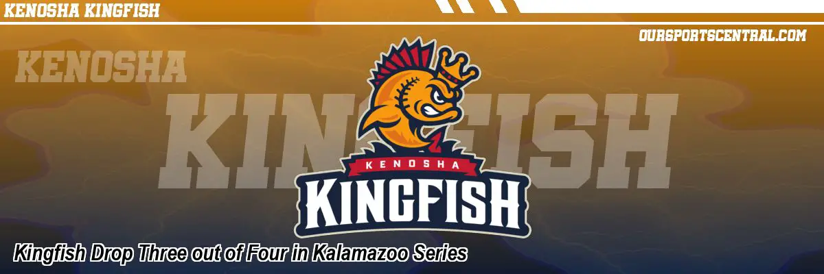 Kingfish Drop Three out of Four in Kalamazoo Series