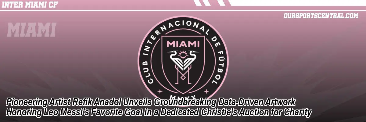 Pioneering Artist Refik Anadol Unveils Groundbreaking Data-Driven Artwork Honoring Leo Messi's Favorite Goal in a Dedicated Christie's Auction for Charity
