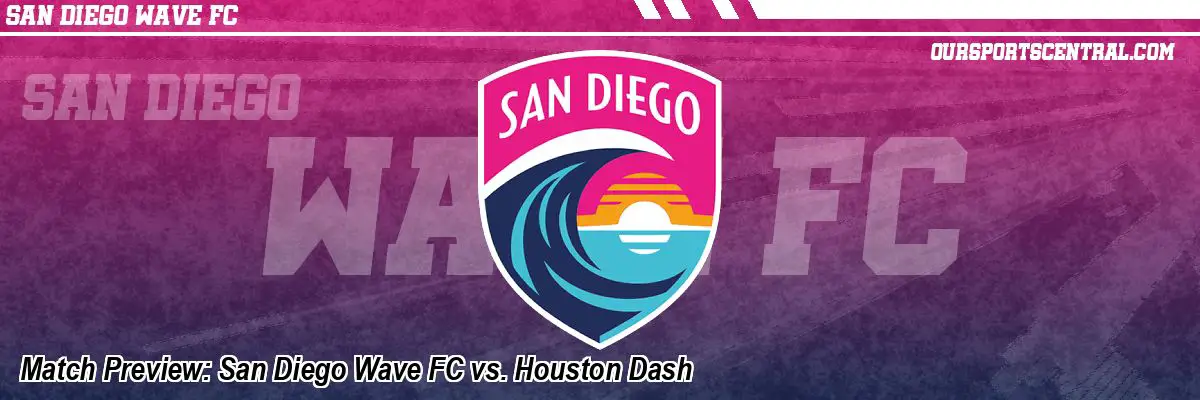 Match Preview: San Diego Wave FC vs. Houston Dash