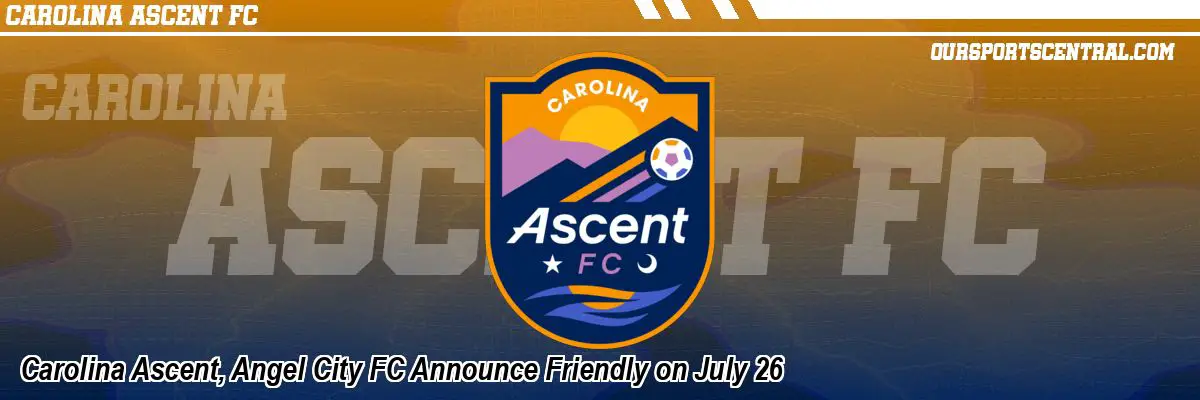 Carolina Ascent, Angel City FC Announce Friendly on July 26