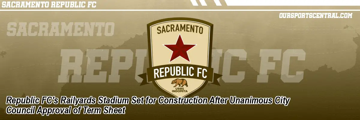 Republic FC's Railyards Stadium Set for Construction After Unanimous City Council Approval of Term Sheet