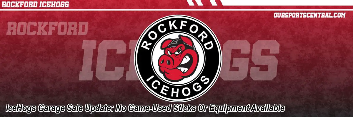 IceHogs Garage Sale Update: No Game-Used Sticks Or Equipment Available