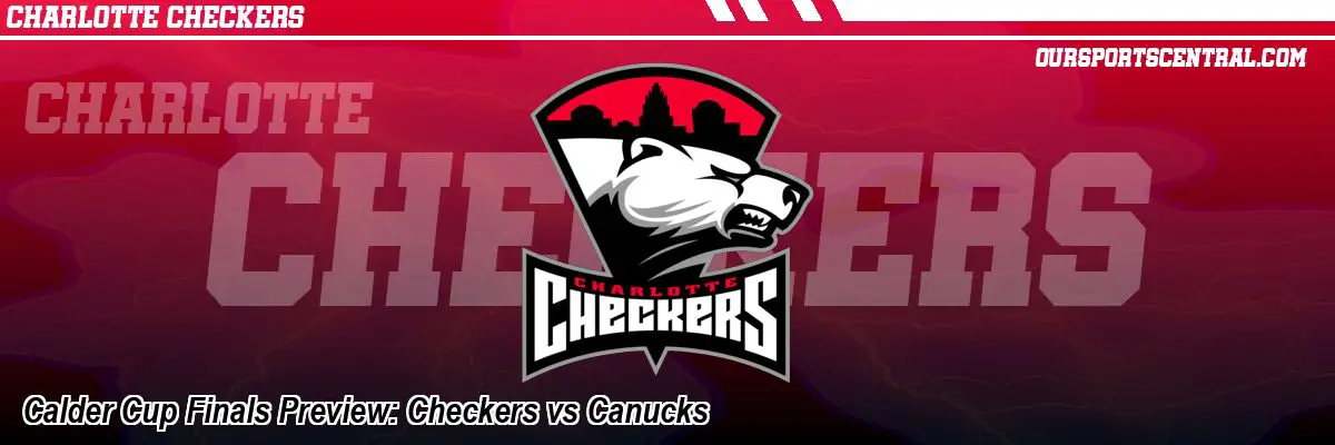 Calder Cup Finals Preview: Checkers vs Canucks