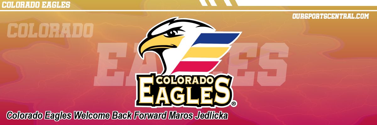 Colorado Eagles Welcome Back Forward Maros Jedlicka