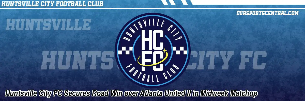 Huntsville City FC Secures Road Win over Atlanta United II in Midweek Matchup