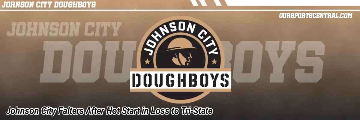 Johnson City Falters After Hot Start in Loss to Tri-State