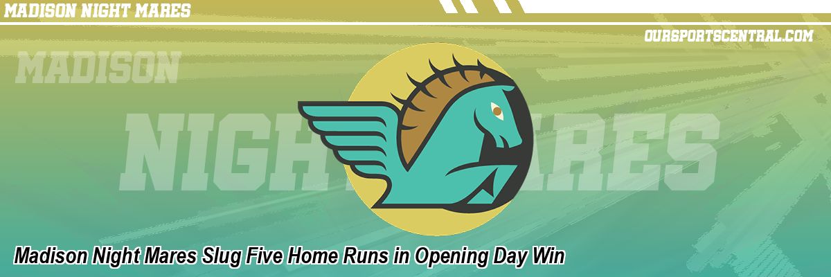 Madison Night Mares Slug Five Home Runs in Opening Day Win