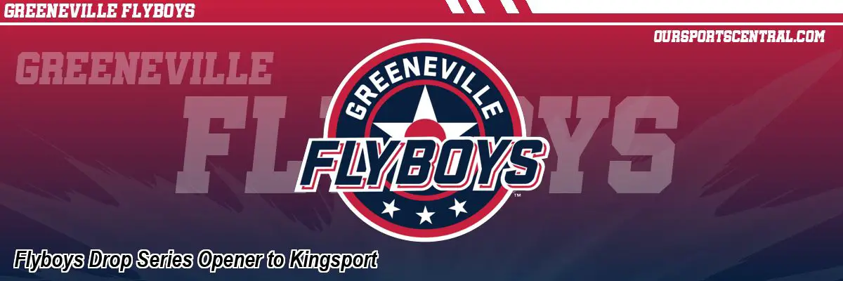 Flyboys Drop Series Opener to Kingsport