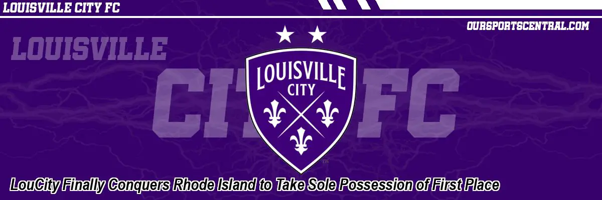 LouCity Finally Conquers Rhode Island to Take Sole Possession of First Place