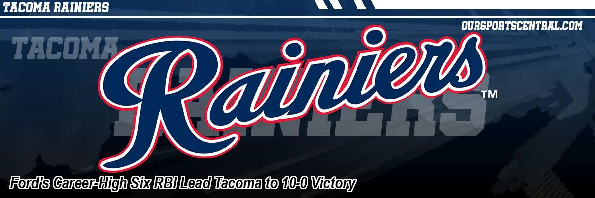 Ford's Career-High Six RBI Lead Tacoma to 10-0 Victory