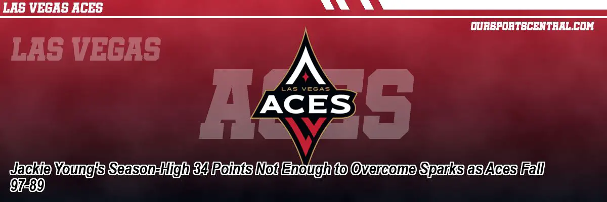 Jackie Young's Season-High 34 Points Not Enough to Overcome Sparks as Aces Fall 97-89