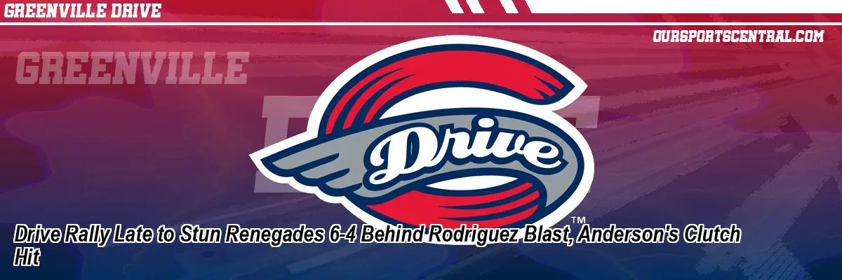 Drive Rally Late to Stun Renegades 6-4 Behind Rodriguez Blast, Anderson's Clutch Hit