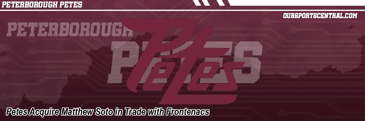 Petes Acquire Matthew Soto in Trade with Frontenacs