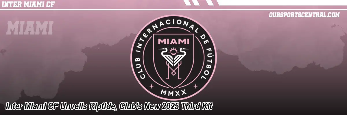Inter Miami CF Unveils Riptide, Club's New 2025 Third Kit