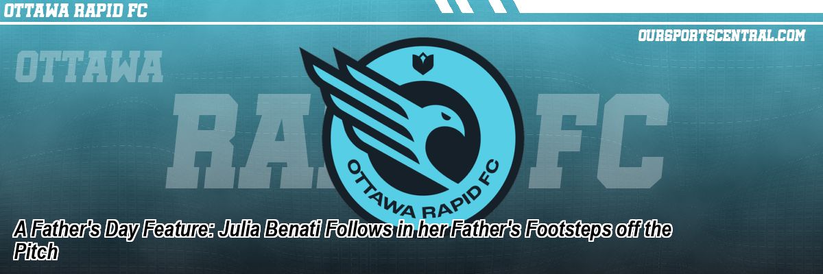 A Father's Day Feature: Julia Benati Follows in her Father's Footsteps off the Pitch