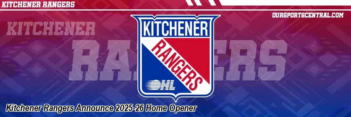 Kitchener Rangers Announce 2025-26 Home Opener