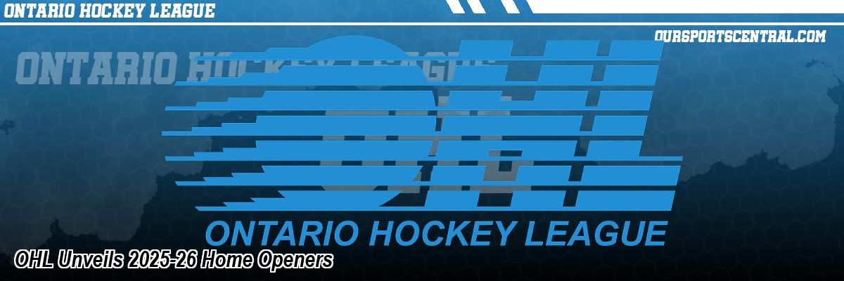OHL Unveils 2025-26 Home Openers