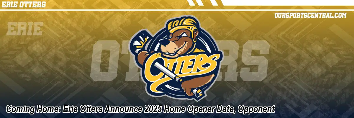 Coming Home: Erie Otters Announce 2025 Home Opener Date, Opponent
