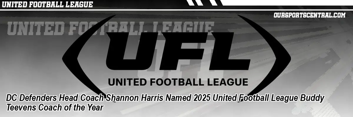 DC Defenders Head Coach Shannon Harris Named 2025 United Football League Buddy Teevens Coach of the Year