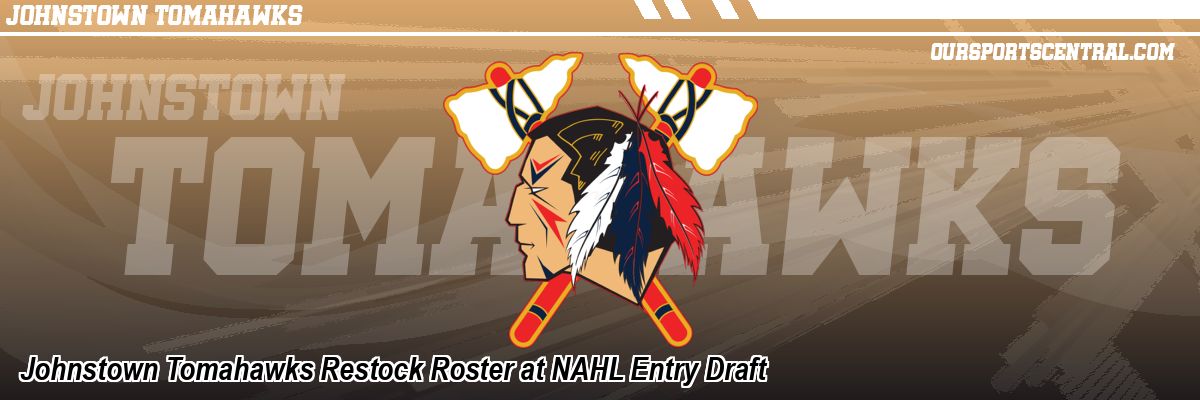Johnstown Tomahawks Restock Roster at NAHL Entry Draft